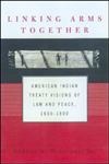 Linking Arms Together American Indian Treaty Visions of Law and Peace, 1600-1800,0415925770,9780415925778