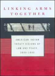 Linking Arms Together American Indian Treaty Visions of Law and Peace, 1600-1800,0415925770,9780415925778