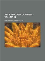 Archaeologia Cantiana (Volume 14),1153987619,9781153987615