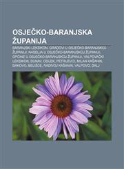 Osječko-baranjska županija Baranjski leksikon, Gradovi u Osječko-baranjskoj županiji, Naselja u Osječko-baranjskoj županiji,1233344684,9781233344680