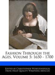 Fashion Through the Ages, Volume 5 1650 - 1700,1241713871,9781241713874