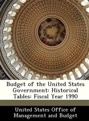 Budget of the United States Government Historical Tables: Fiscal Year 1990,1288375948,9781288375943