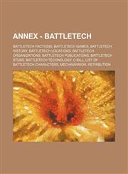 Annex - BattleTech BattleTech factions, BattleTech games, BattleTech history, BattleTech locations, BattleTech organizations, BattleTech publications, BattleTech stubs, BattleTech technology, C-bill, List of BattleTech characters, MechWarrior, Retributio,123483216X,9781234832162