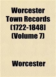 Worcester Town Records (1722-1848] (Volume 7),1153213753,9781153213752