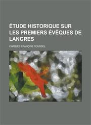 Etude Historique Sur Les Premiers Eveques de Langres,1234605090,9781234605094