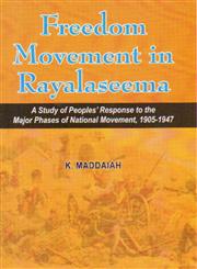 Freedom Movement in Rayalaseema A Study of Peoples Response to the Major Phases of National Movement, 1905-1947,8183875351,9788183875356