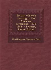 British officers serving in the American revolution, 1774-1783  - Primary Source Edition,1295767619,9781295767618