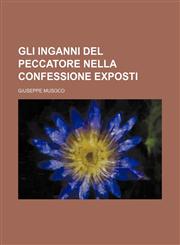 Gli Inganni del Peccatore nella confessione exposti,1231063165,9781231063163