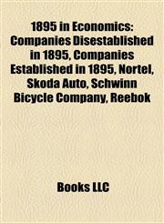 1895 in Economics Companies Disestablished in 1895, Companies Established in 1895, Nortel, Škoda Auto, Schwinn Bicycle Company, Reebok,1158060947,9781158060948