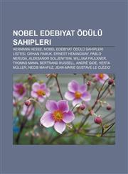 Nobel Edebiyat Ödülü sahipleri Hermann Hesse, Nobel Edebiyat Ödülü sahipleri listesi, Orhan Pamuk, Ernest Hemingway, Pablo Neruda,1232931659,9781232931652