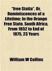 "free Statia", Or, Reminiscences of a Lifetime; In the Orange Free State, South Africa, From 1852 to End of 1875, 23 Years,1152247166,9781152247161