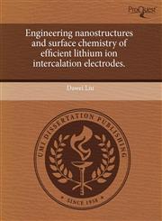 Engineering nanostructures and surface chemistry of efficient lithium ion intercalation electrodes.,1244568546,9781244568549