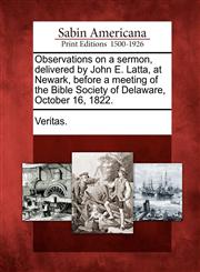 Observations on a sermon, delivered by John E. Latta, at Newark, before a meeting of the Bible Society of Delaware, October 16, 1822.,1275611087,9781275611085