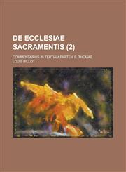 de Ecclesiae Sacramentis; Commentarius in Tertiam Partem S. Thomae (2),1235510700,9781235510700