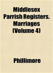 Middlesex Parrish Registers. Marriages (Volume 4),1152417010,9781152417014