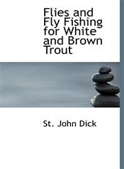 Flies and Fly Fishing for White and Brown Trout,1117087492,9781117087498