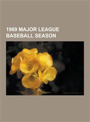 1969 Major League Baseball Season 1969 Chicago Cubs Season, 1969 World Series, 1969 Montreal Expos Season, 1969 Seattle Pilots Season, 1969 New York,1230541489,9781230541488