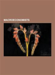 Macroeconomists Joseph Schumpeter, Milton Friedman, Robert Lucas, Jr., Jacques Dreze, Vaclav Klaus, Ben Bernanke, Nouriel Roubini, Edm,1230577025,9781230577029