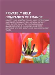 Privately held companies of France Charvet Place Vendôme, Chanel, Soleil Productions, Sagem Wireless, Groupe Bull, Arturia, Gueudet,115525239X,9781155252391
