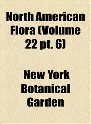 North American Flora (Volume 22 pt. 6),1155118510,9781155118512