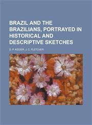 Brazil and the Brazilians, Portrayed in Historical and Descriptive Sketches,1150895292,9781150895296