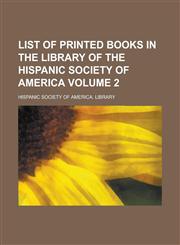 List of printed books in the library of the Hispanic Society of America Volume 2,1230179585,9781230179582