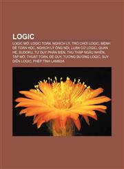 Logic Logic mờ, Logic toán, Nghịch lý, Trò chơi logic, Mệnh đề toán học, Nghịch lý ông nội, Luận cứ logic, Quan hệ, Sudoku, Tư duy phản biện,1233873156,9781233873159