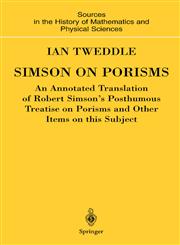 Simson on Porisms An Annotated Translation of Robert Simson's Posthumous Treatise on Porisms and Other Items on this Subject,1852333065,9781852333065