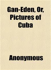 Gan-Eden, Or, Pictures of Cuba,1152255630,9781152255630