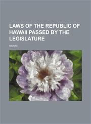 Laws of the Republic of Hawaii passed by the Legislature,1150773537,9781150773532