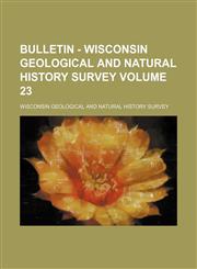 Bulletin - Wisconsin Geological and Natural History Survey Volume 23,1236427963,9781236427960