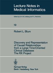 Discovery and Representation of Causal Relationships from a Large Time-Oriented Clinical Database The RX Project : The RX Project,3540119620,9783540119623