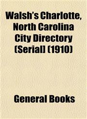 Walsh's Charlotte, North Carolina City Directory (Serial] (1910),1153205262,9781153205269