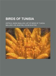 Birds of Tunisia Ostrich, Barn Swallow, List of birds of Tunisia, Mallard, Cirl Bunting, House Bunting,1155841964,9781155841960