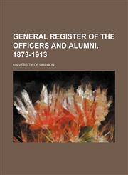 General register of the officers and alumni, 1873-1913,1152260782,9781152260788