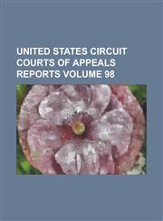 United States Circuit Courts of Appeals Reports Volume 98,1154972887,9781154972887