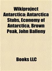 Wikiproject Antarctica Antarctica Stubs, Economy of Antarctica, Brown Peak, John Balleny,115801225X,9781158012251