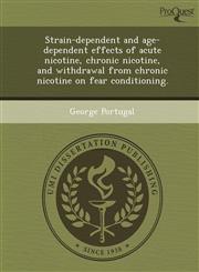 Strain-dependent and age-dependent effects of acute nicotine, chronic nicotine, and withdrawal from chronic nicotine on fear conditioning.,1249062152,9781249062158