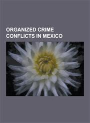 Organized Crime Conflicts in Mexico Mexican Drug War, Enrique Camarena, Timeline of the Mexican Drug War, Mexican Army, Merida Initiative, Mexican Na,1230597913,9781230597911