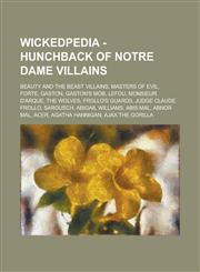 Wickedpedia - Hunchback of Notre Dame Villains Beauty and the Beast villains, Masters of Evil, Forte, Gaston, Gaston's Mob, LeFou, Monsieur D'Arque, The Wolves, Frollo's Guards, Judge Claude Frollo, Sarousch, Abigail Williams, Abis Mal,1234797852,9781234797850