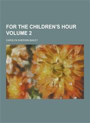 For the Children's Hour Volume 2,1230417737,9781230417738