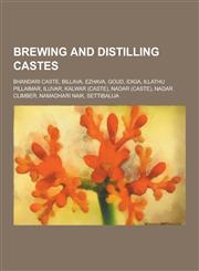 Brewing and Distilling Castes Bhandari Caste, Billava, Ezhava, Goud, Idiga, Illathu Pillaimar, Iluvar, Kalwar (Caste), Nadar (Caste), Nadar Climber,,1230862447,9781230862446