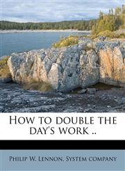 How to double the day's work ..,1172851484,9781172851485