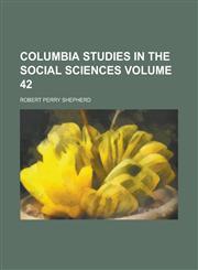 Columbia Studies in the Social Sciences Volume 42,1234136872,9781234136871