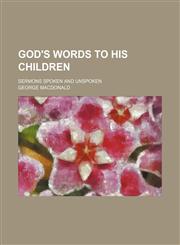 God's Words to His Children; Sermons Spoken and Unspoken,1150772840,9781150772849