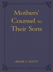 Mothers' Counsel to Their Sons,1604162376,9781604162370