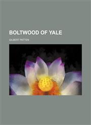 Boltwood of Yale,1458825086,9781458825087