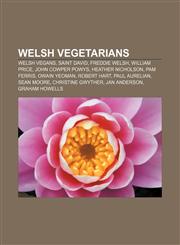 Welsh vegetarians Welsh vegans, Saint David, Freddie Welsh, William Price, John Cowper Powys, Heather Nicholson, Pam Ferris, Owain Yeoman,1155988426,9781155988429