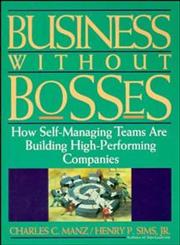 Business Without Bosses How Self-Managing Teams Are Building High- Performing Companies,0471127256,9780471127253