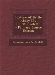History of Battle Abbey [By C.L.W. Powlett]. - Primary Source Edition,1294893947,9781294893943
